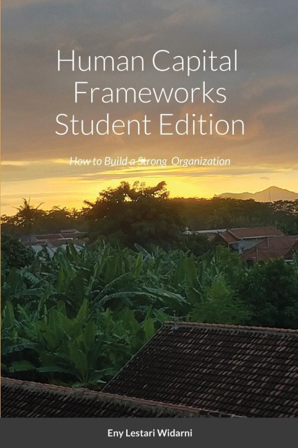 Human Capital  Frameworks Student Edition: How to Build a Strong  Organization
