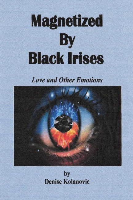 Magnetized  By  Black Irises: Love and Other Emotions