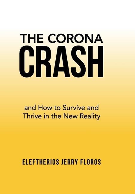 The Corona Crash: and How to Survive and Thrive in the New Reality