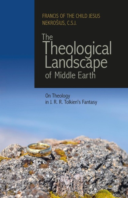 The Theological Landscape of Middle Earth: On Theology in J.R.R. Tolkiens Fantasy