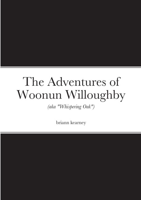 The Adventures of Woonun Willoughby: (aka "Whispering Oak")