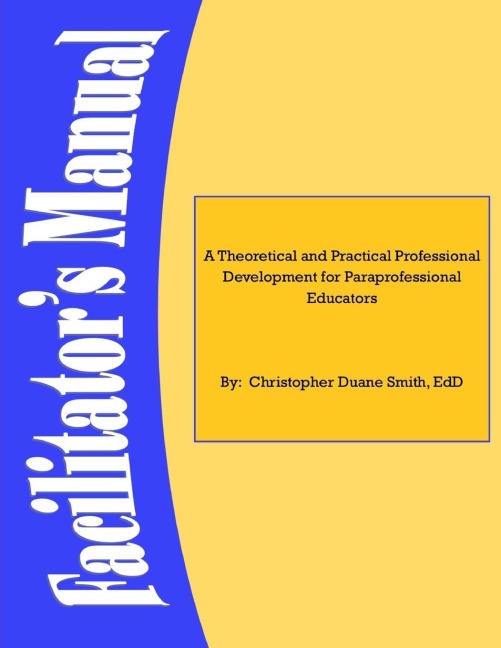 A Theoretical and Practical Professional Development for Paraprofessional Educators: Facilitators Manual
