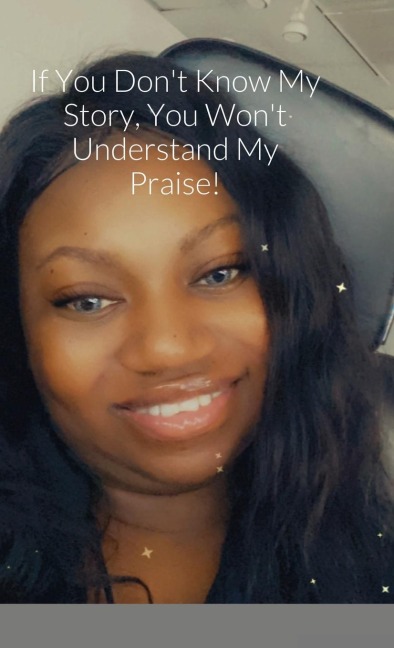 If You Dont Know My Story, You Wont Understand My Praise