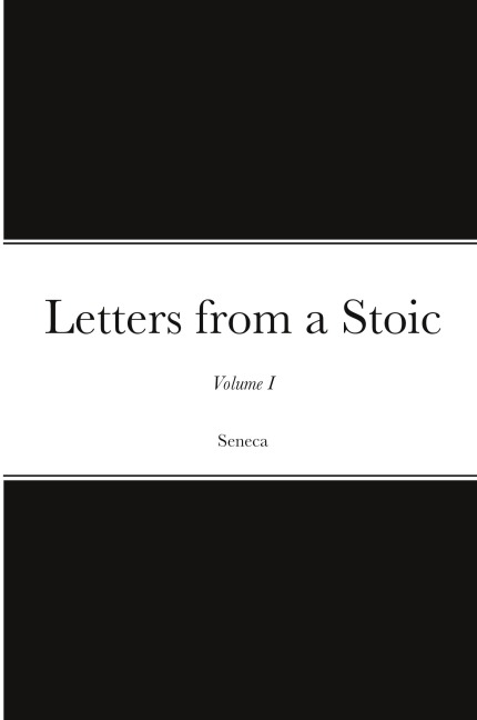 Letters from a Stoic: Volume I