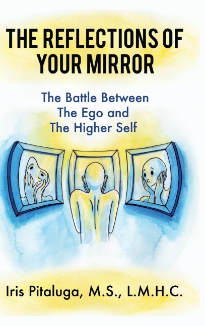 The Reflections of Your Mirror: The Battle Between Your Ego and Your Higher Self