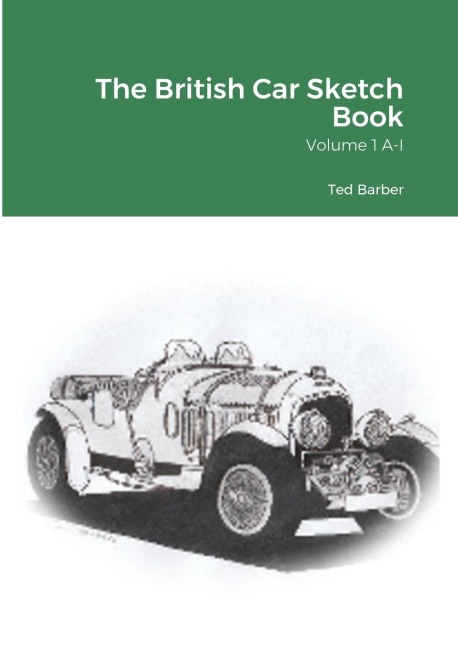 The British Car Sketch Book: Volume 1 A-I