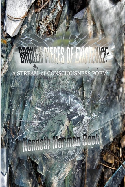BROKEN PIECES OF EXISTENCE: : A STREAM-of-CONSCIOUSNESS POEM