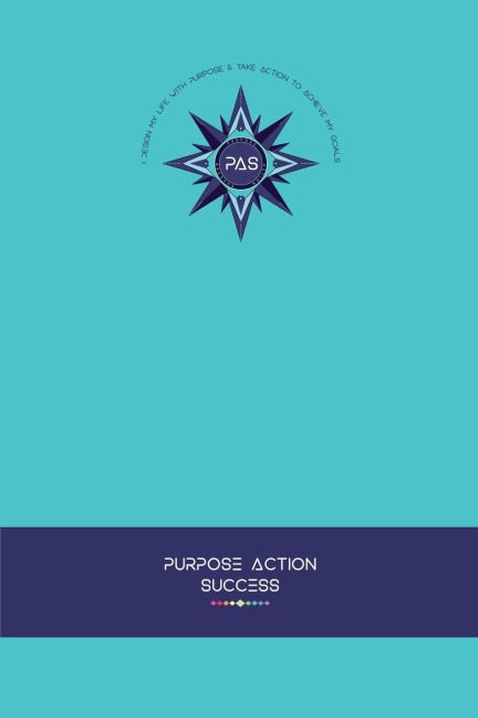 PURPOSE-ACTION-SUCCESS Notebook | Journal - PAS NOTEBOOK | PAS JOURNAL | TURQUOISE: 6" X 9" Lined, Dated & Numbered Pages. Additional Vision Board, Dotted Graph, Lined Pages, Mind Maps & Coloring Mandalas
