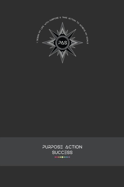 PURPOSE-ACTION-SUCCESS Notebook | Journal - PAS NOTEBOOK | PAS JOURNAL | GRAY | GREY: 6" X 9" Lined, Dated & Numbered Pages. Additional Vision Board, Dotted Graph, Lined Pages, Mind Maps & Coloring Mandalas
