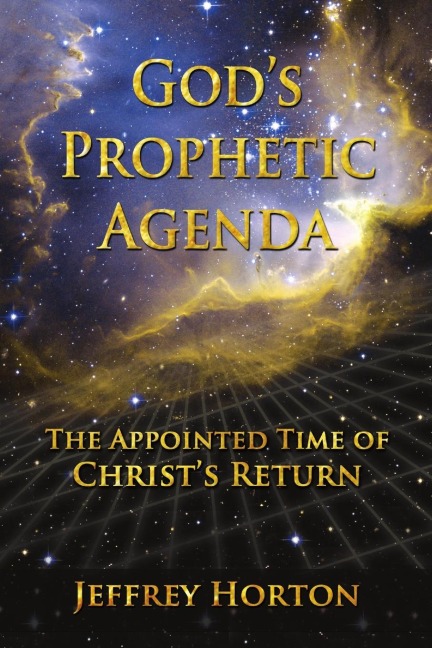 Gods Prophetic Agenda: The Appointed Timne of Christs Return