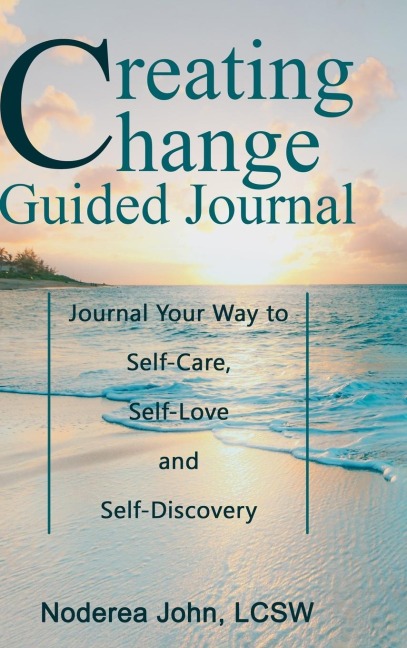 Creating Change Guided Journal: Journal your way to Self-Care, Self-Love and Self-Discovery