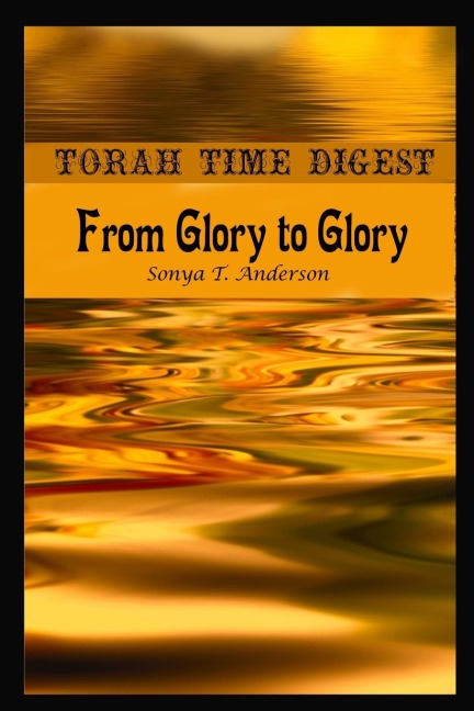 Torah Time Digest: From Glory to Glory