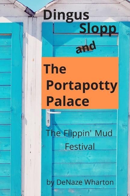 Dingus Slopp and The Portapotty Palace: The Flippin Mud Festival