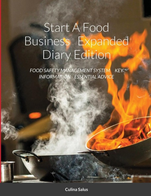 Start A Food Business   Expanded Diary Edition: FOOD SAFETY MANAGEMENT SYSTEM     KEY INFORMATION    ESSENTIAL ADVICE