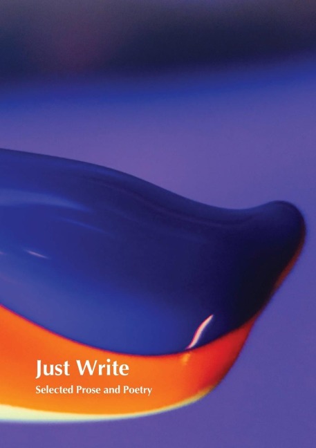 Just Write: Selected Prose and Poetry