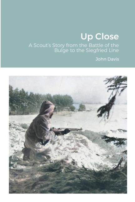 Up Close: A Scout's Story from the Battle of the Bulge to the Siegfried Line