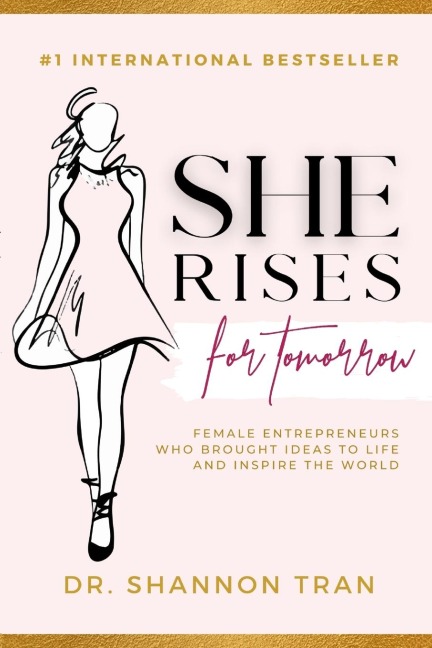 She Rises for Tomorrow: Female Entrepreneurs Who Brought Ideas To Life And Inspire The World