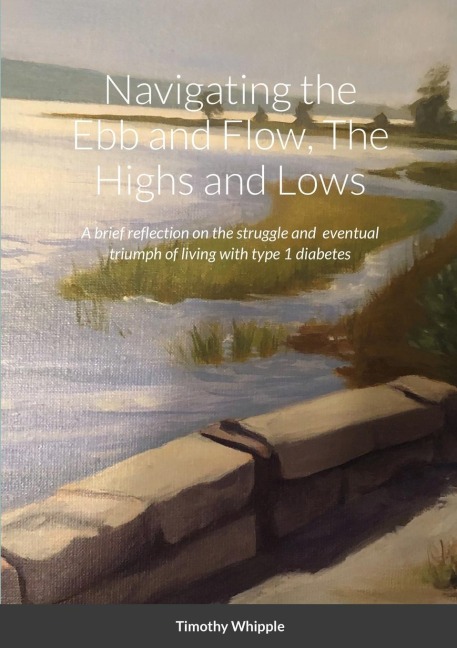 Navigating the Ebb and Flow, The Highs and Lows: A brief reflection on the struggle and  eventual triumph of living with type 1 diabetes