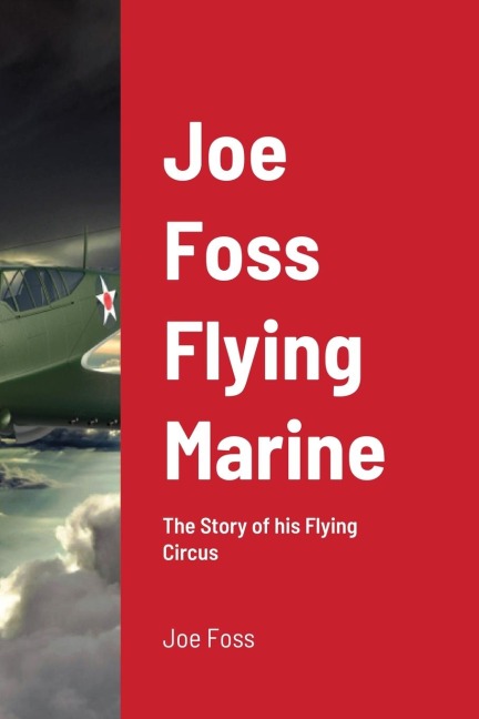 Joe Foss Flying Marine: The Story of his Flying Circus