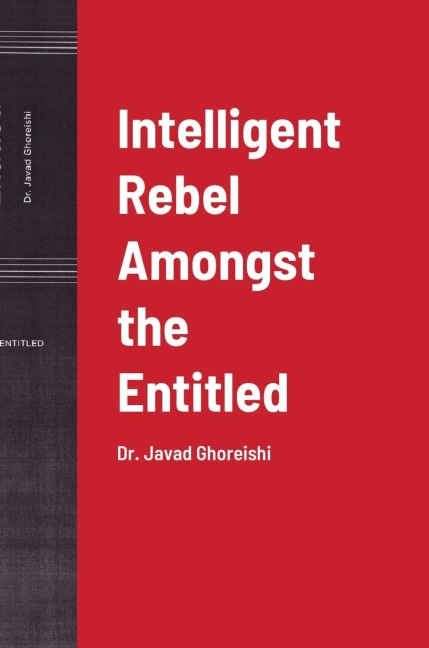 Intelligent Rebel Amongst the Entitled: Dr. Javad Ghoreishi