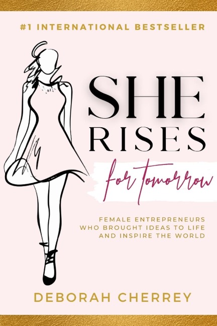 She Rises for Tomorrow: Female Entrepreneurs Who Brought Ideas To Life And Inspire The World
