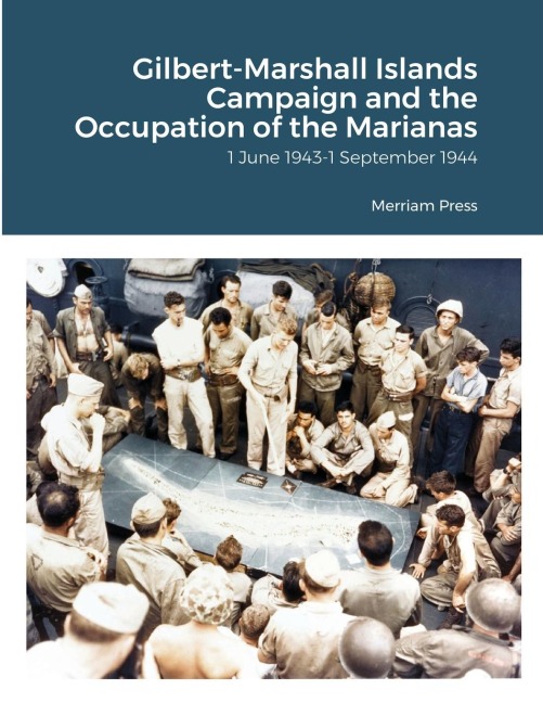 Gilbert-Marshall Islands Campaign and the Occupation of the Marianas: 1 June 1943-1 September 1944