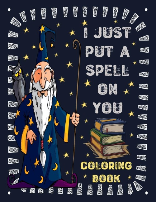 I just put a spell on you: A Coloring book for Kids wizards and witches