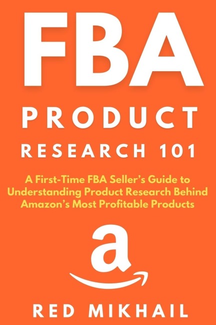 FBA Product Research 101: A First-Time FBA Sellers Guide to Understanding Product Research Behind Amazons Most Profitable Products