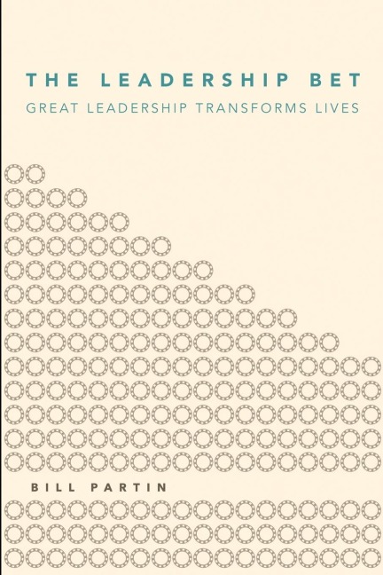 The Leadership Bet: Great Leadership Transforms Lives