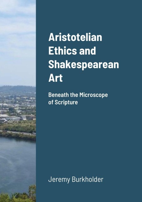 Aristotelian Ethics and Shakespearean Art: Beneath the Microscope of Scripture