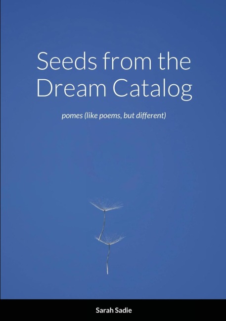 Seeds from the Dream Catalog: pomes (like poems, but different)