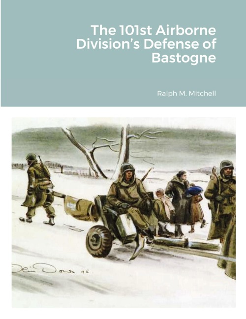The 101st Airborne Divisions Defense of Bastogne