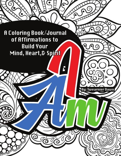 I Am Coloring Book/Journal: Affirmations to Build Your Mind, Heart, & Spirit