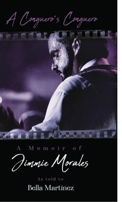 A Conguero's Conguero: A Memoir of Jimmie Morales as told to Bella Martínez