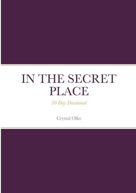 IN THE SECRET PLACE: 30 Day Devotional