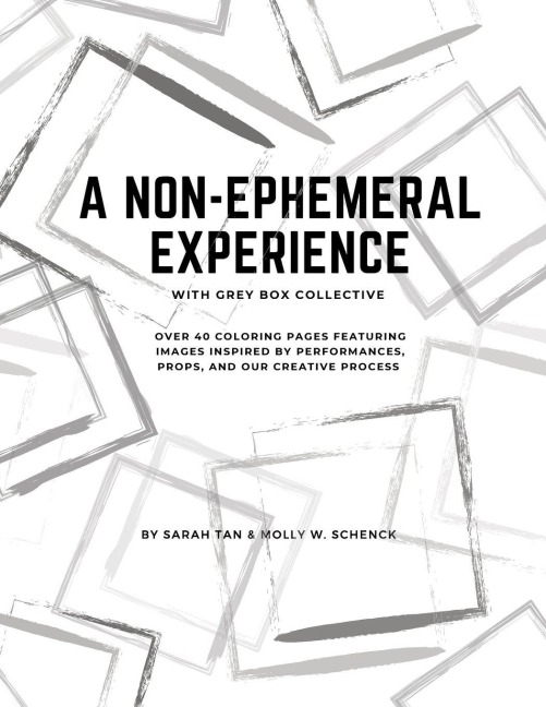 A Non-Ephemeral Experience with Grey Box Collective: over 40 coloring pages featuring images inspired by performances, props, and our creative process