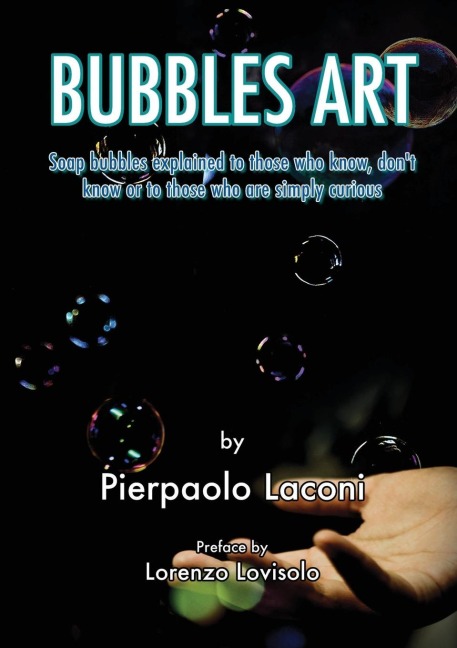 Bubbles Art: Soap bubbles explained to those who know, don't know or to those who are simply curious
