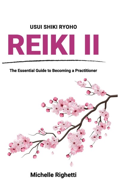 Reiki II: The Essential Guide to Becoming a Practitioner