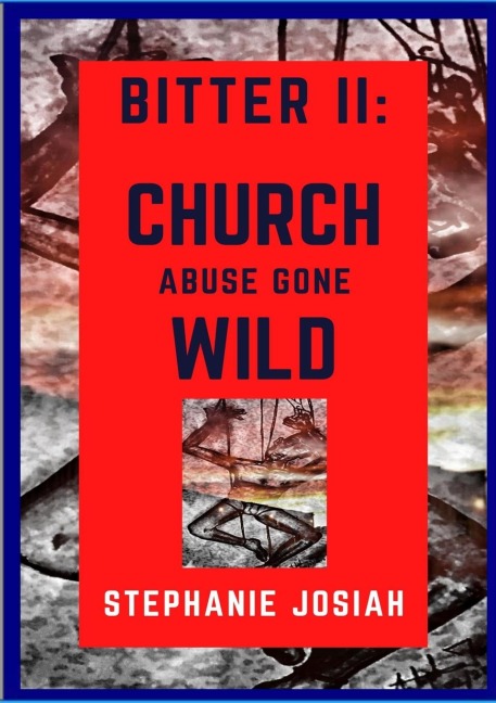 BITTER II: Church Abuse Gone Wild