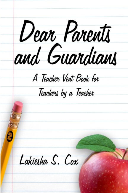 Dear Parents and Guardians: A Teacher Vent Book for Teachers by a Teacher