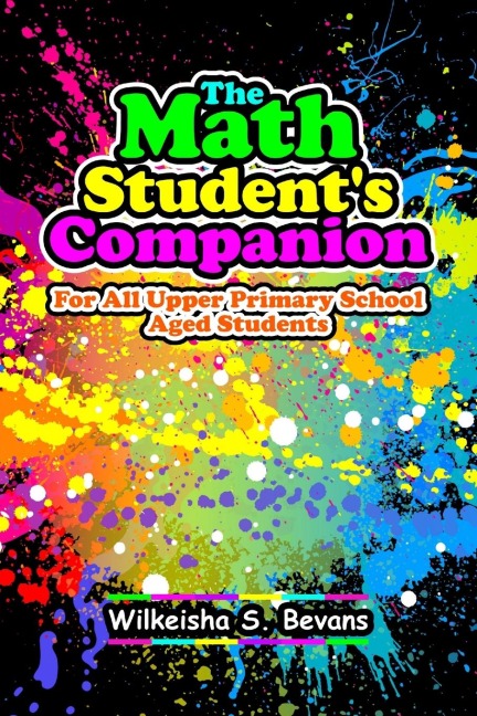 The Math Students Companion: For All Upper Primary School Aged Students