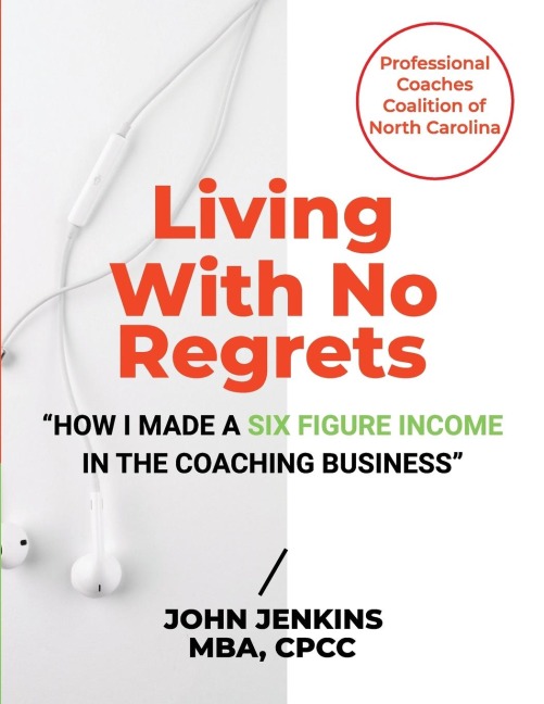 Living With No Regrets: "How I Made a Six Figure Income in The Coaching Business"