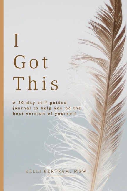 I Got This: A 30-day self guided journal to help you be the best version of yourself