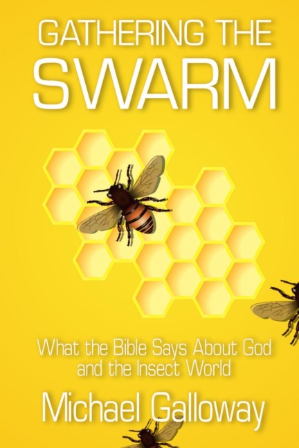 Gathering the Swarm: What the Bible Says About God and the Insect World