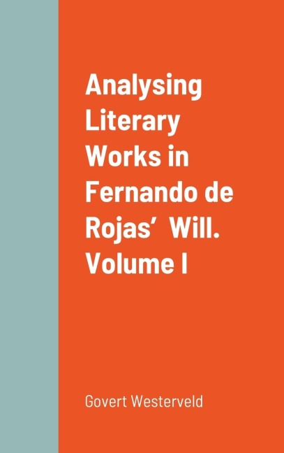 Analysing Literary Works in Fernando de Rojas  Will.  Volume I