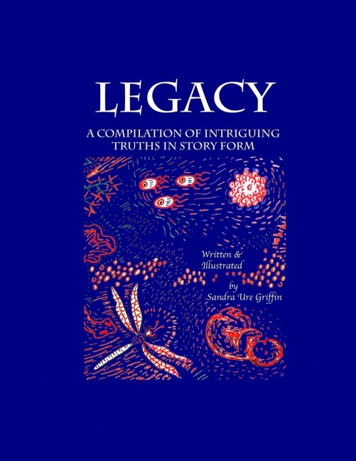Legacy: A compilation of intriguing truths, in story form