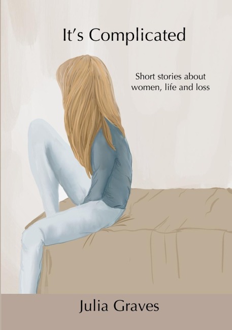 Its Complicated: Short stories about women, life and loss