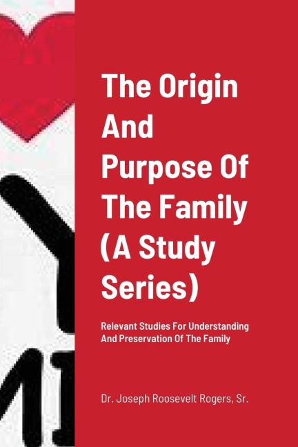 The Origin And Purpose Of The Family  (A Study Series): Relevant Studies For Understanding And Preservation Of The Family