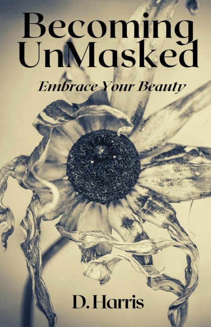 Becoming Unmasked: Embrace Your Beauty