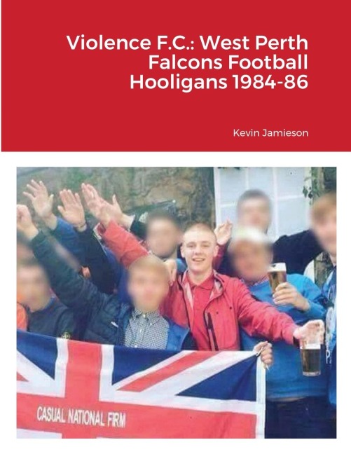 Violence F.C.: West Perth Falcons Football Hooligans 1984-86
